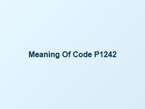 Meaning of Code P1242 Explained