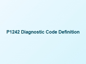 P1242 Diagnostic Code Definition and Explanation