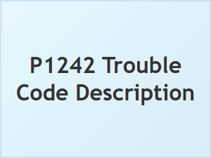 P1242 Error Explanation and Troubleshooting Tips
