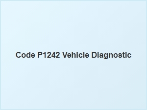 Code P1242 Vehicle Diagnostic Information
