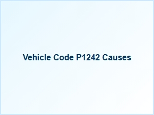 Vehicle Code P1242 Causes and Solutions