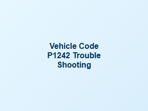 Vehicle Code P1242 Troubleshooting Guide